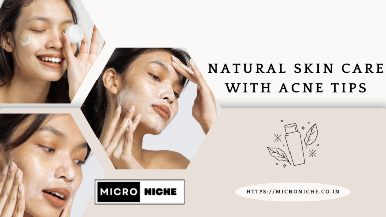 Natural Skin Care with Acne Tips: Unlocking the Secrets to Radiant Skin Natural Skin Care with Acne Tips: Unlocking the Secrets to Radiant Skin